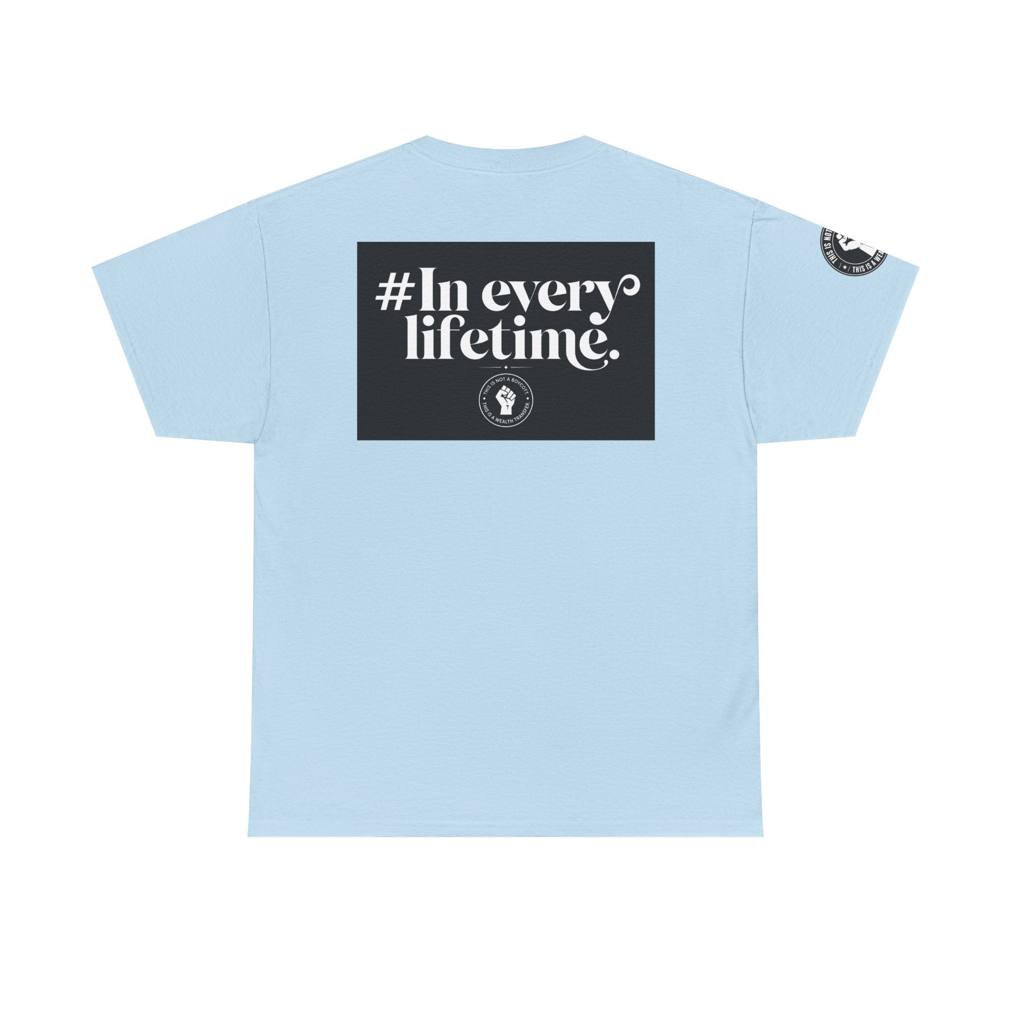 Political Protest Tee — “This Is Not a Boycott, This Is a Wealth Transfer” Shirt (Back: #InEveryLifetime)